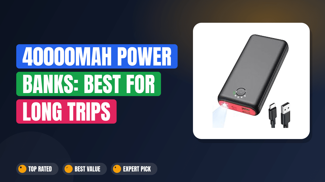 40000mAh Power Banks: Best for Long Trips