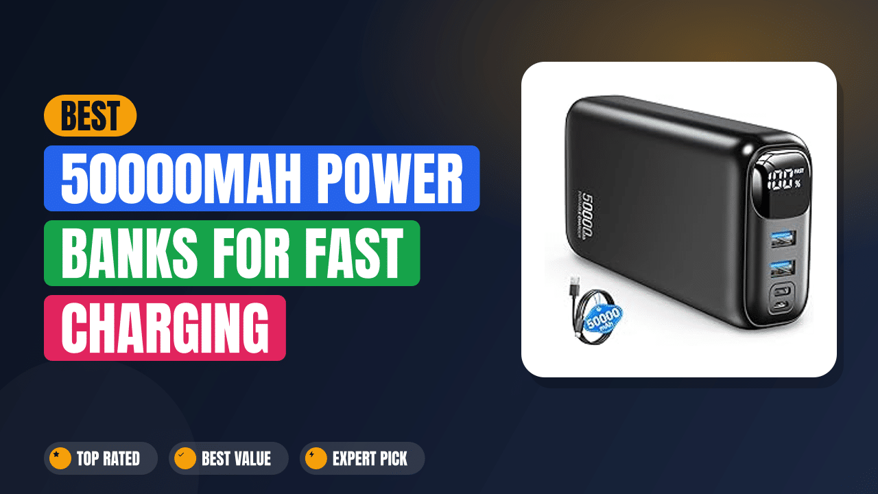 Best 50000mAh Power Banks for Fast Charging