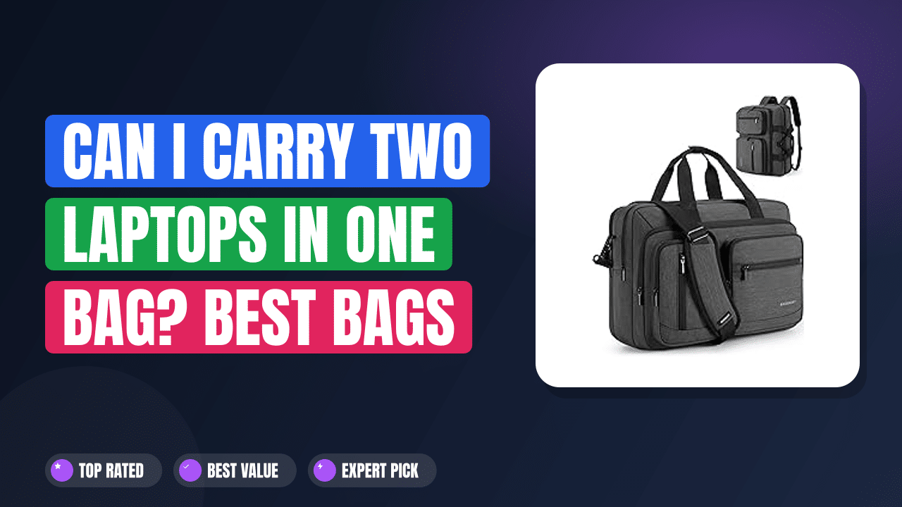 Can I Carry Two Laptops in One Bag? Best Bags for 2 Laptops