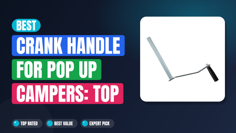 Best Crank Handle for Pop Up Campers: Top Picks