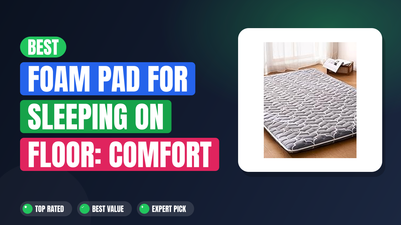 Best Foam Pad for Sleeping on Floor: Comfort & Support