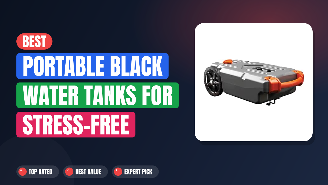 Best Portable Black Water Tanks for Stress-Free Camping